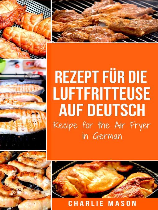 Title details for Rezept für die Luftfritteuse auf Deutsch/ Recipe for the Air Fryer by Charlie Mason - Available